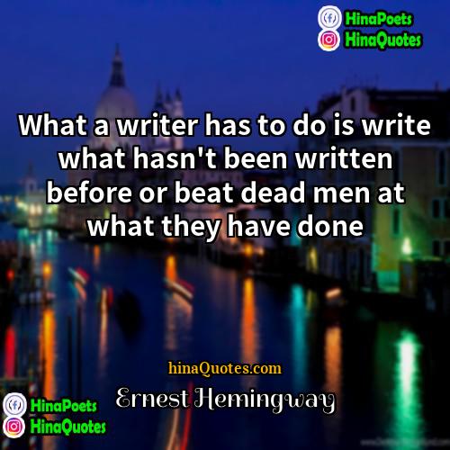 Ernest Hemingway Quotes | What a writer has to do is